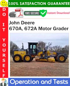 John Deere 670A, 672A Motor Grader Operation and Tests Technical Manual PDF Download