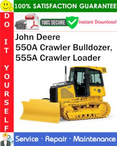 John Deere 550A Crawler Bulldozer, 555A Crawler Loader Service Repair Manual PDF Download