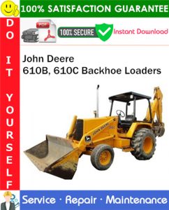 John Deere 610B, 610C Backhoe Loaders Repair Technical Manual