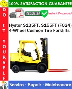 Hyster S135FT, S155FT (F024) 4-Wheel Cushion Tire Forklifts Service Repair Manual