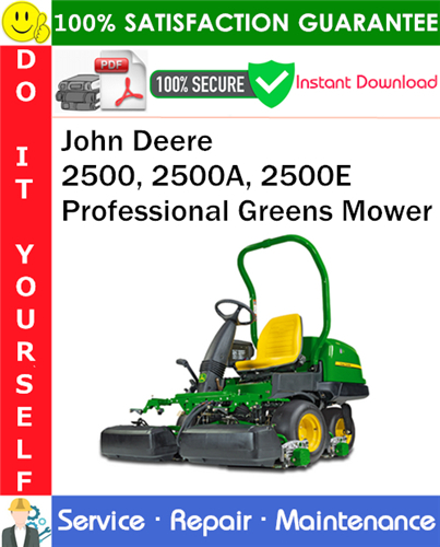 John Deere 2500, 2500A, 2500E Professional Greens Mower Service Repair Manual